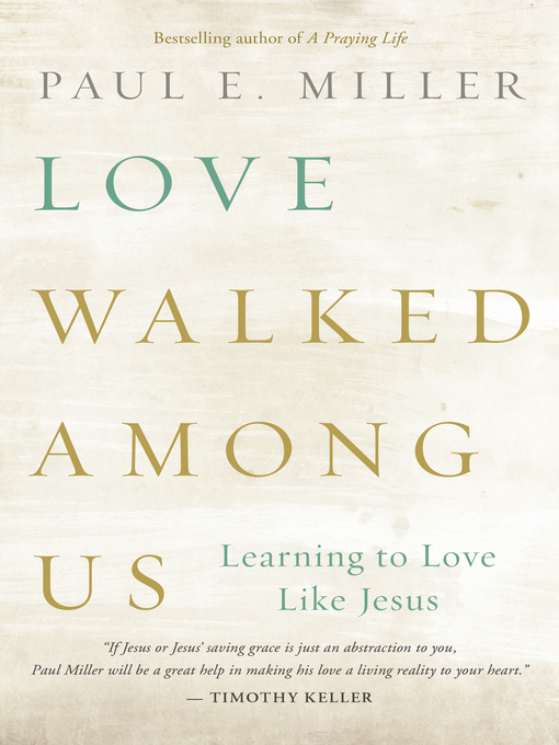 Title details for Love Walked among Us by Paul E. Miller - Available